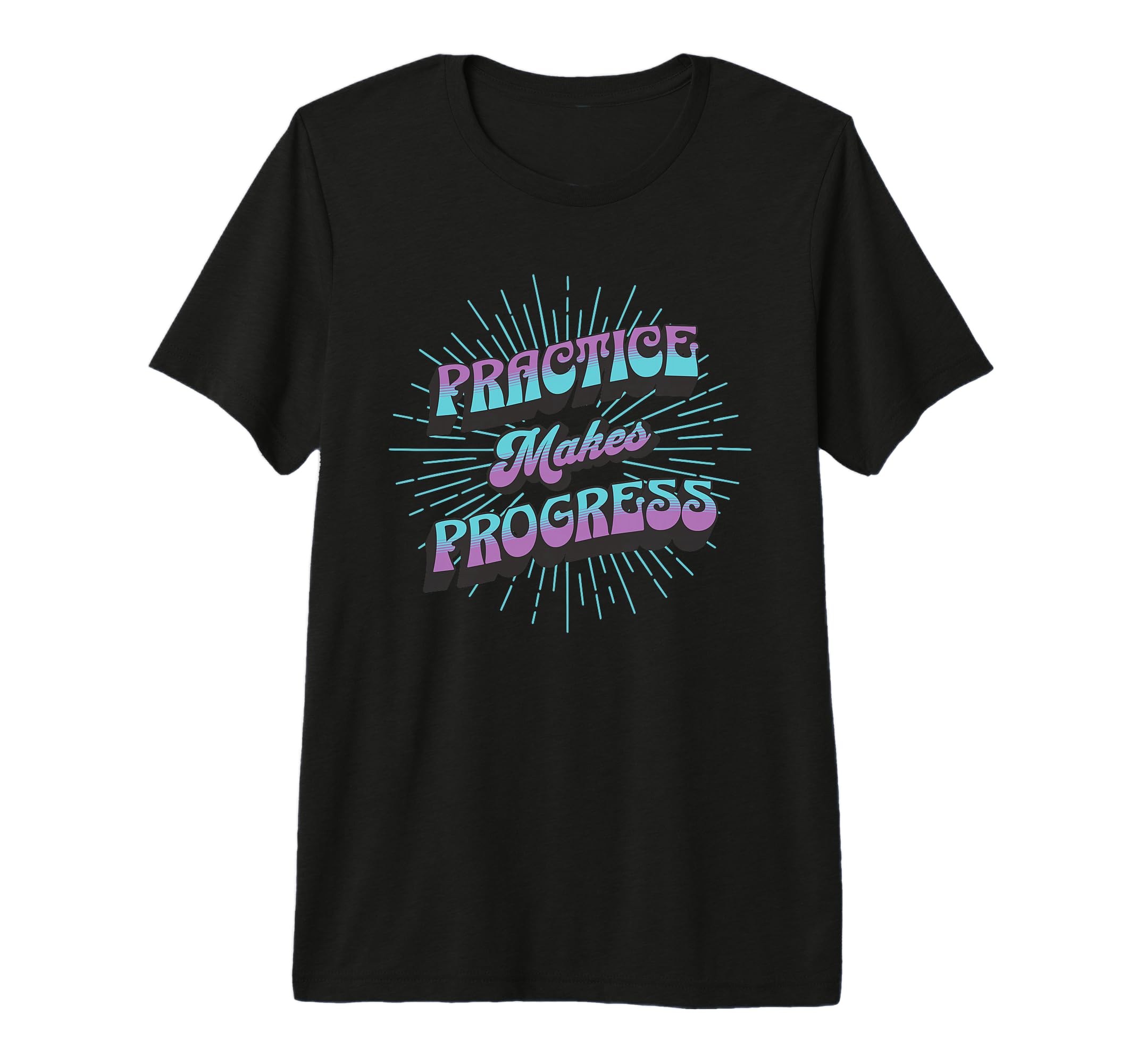 Practice Makes Progress Improvement T-Shirt - Custom Art Print Men Women - T-Shirt, Sweatshirt, Hoodie