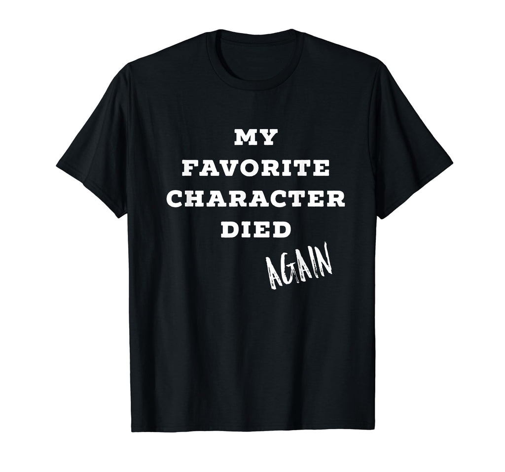 My Favorite Character Died Again T-Shirt - Aesthetic Graphic for Adults - T-Shirt, Sweatshirt, Hoodie