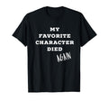 My Favorite Character Died Again T-Shirt - Aesthetic Graphic for Adults - T-Shirt, Sweatshirt, Hoodie