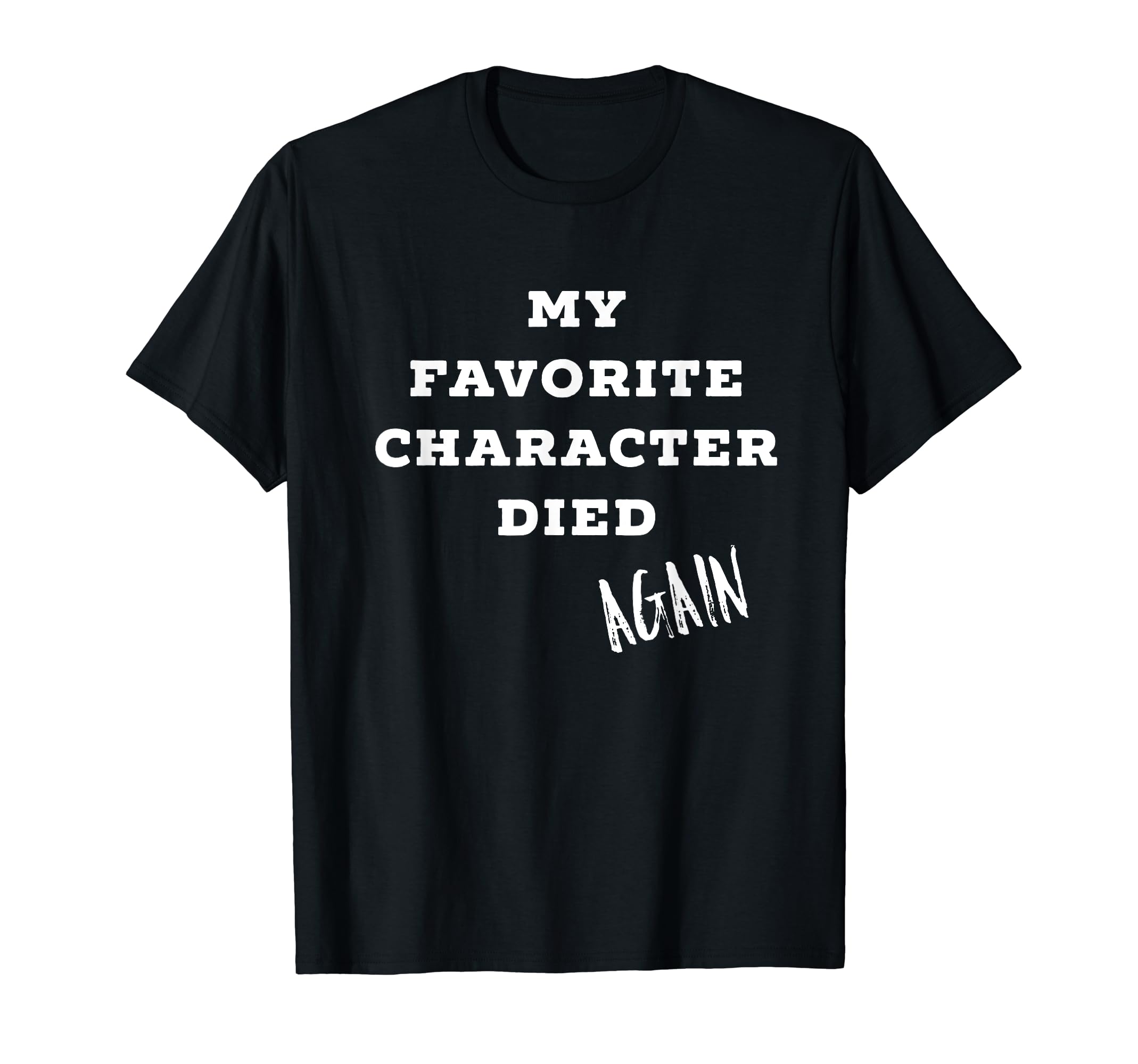 My Favorite Character Died Again T-Shirt - Aesthetic Graphic for Adults - T-Shirt, Sweatshirt, Hoodie