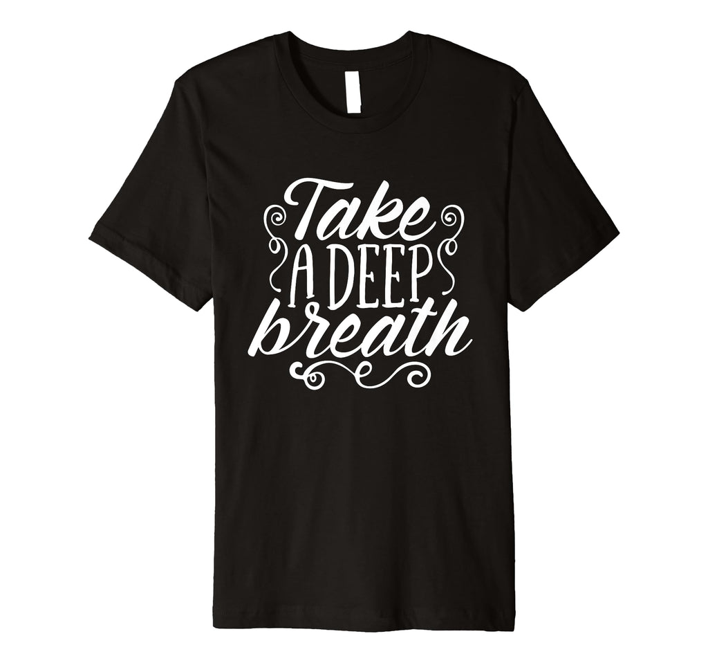 Take Deep Breath Relaxation Mindfulness T-Shirt - Streetwear Style Unisex - T-Shirt, Sweatshirt, Hoodie