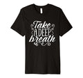 Take Deep Breath Relaxation Mindfulness T-Shirt - Streetwear Style Unisex - T-Shirt, Sweatshirt, Hoodie