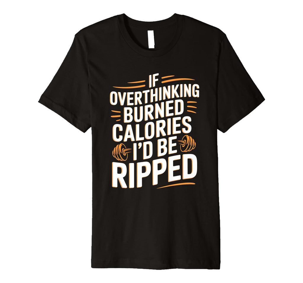If Overthinking Burned Calories Id Be T-Shirt - Aesthetic Graphic Unisex - T-Shirt, Sweatshirt, Hoodie