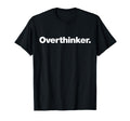Word Overthinker That Says Overthinker T-Shirt - Streetwear Style Unisex - T-Shirt, Sweatshirt, Hoodie