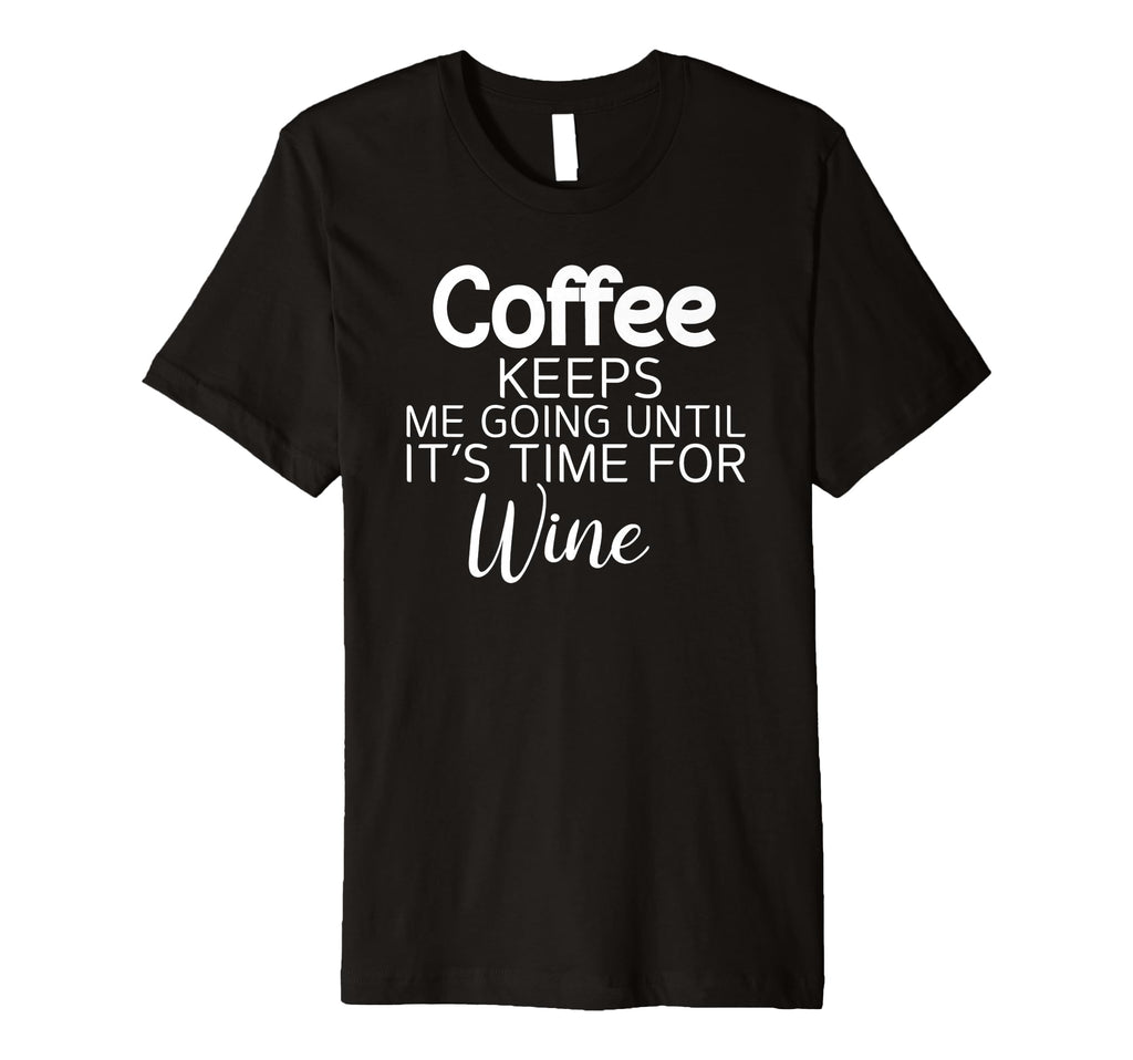 Sarcastic Coffee Keeps Me Going Until T-Shirt - Minimalist Print Unisex - T-Shirt, Sweatshirt, Hoodie