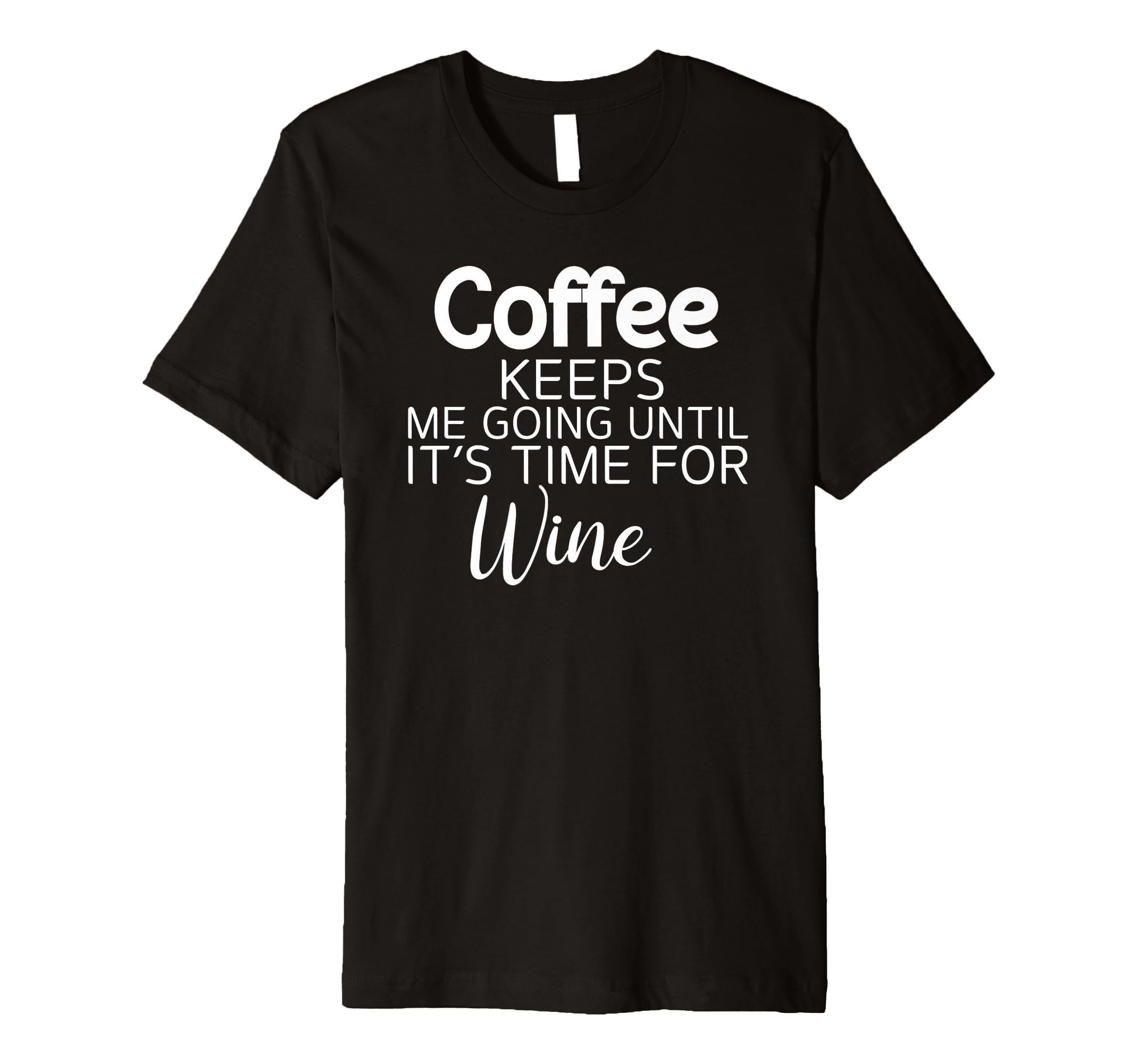 Sarcastic Coffee Keeps Me Going Until T-Shirt - Minimalist Print Unisex - T-Shirt, Sweatshirt, Hoodie