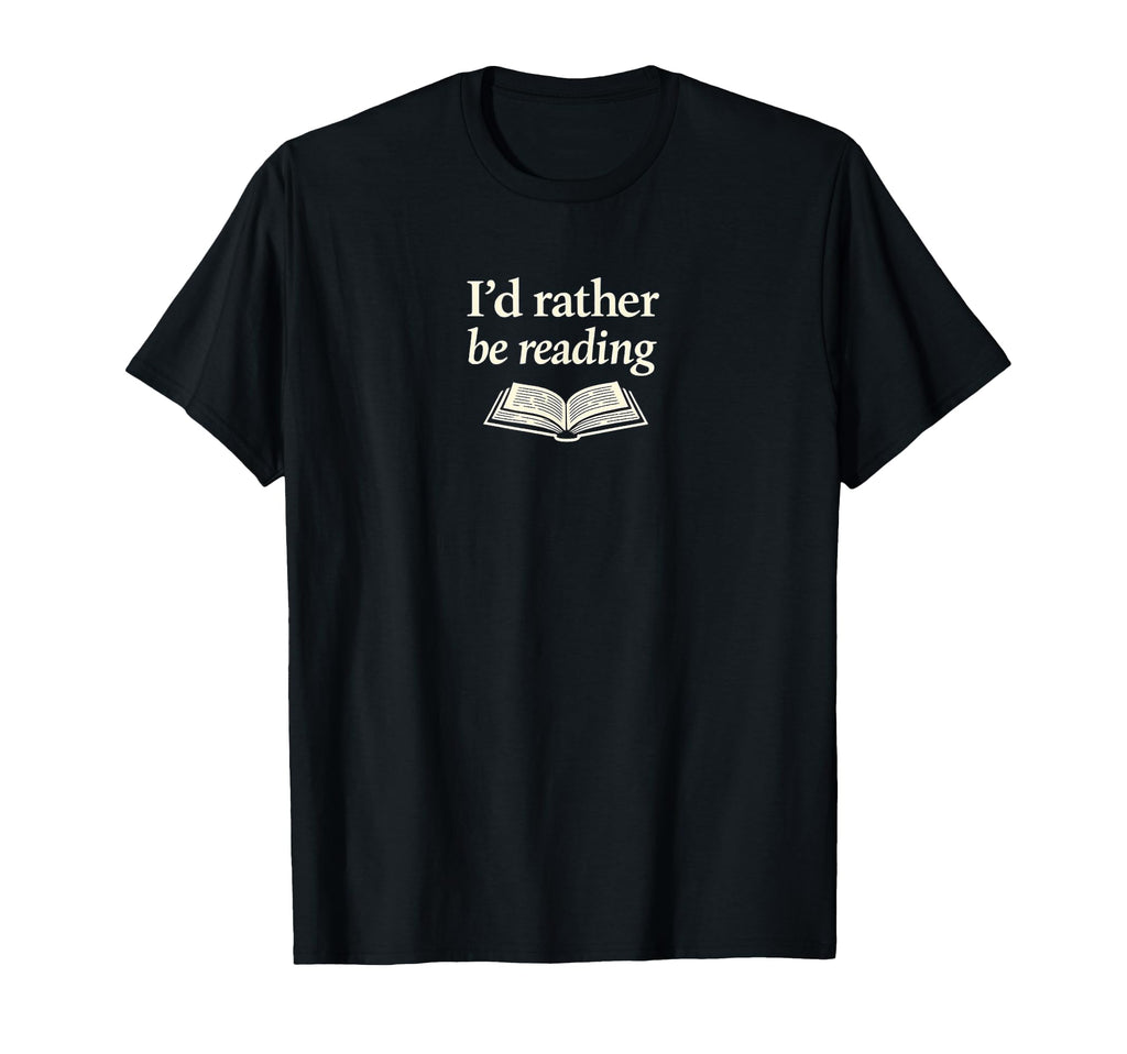 Id Rather Be Reading Serif Book T-Shirt - Aesthetic Graphic for Adults - T-Shirt, Sweatshirt, Hoodie