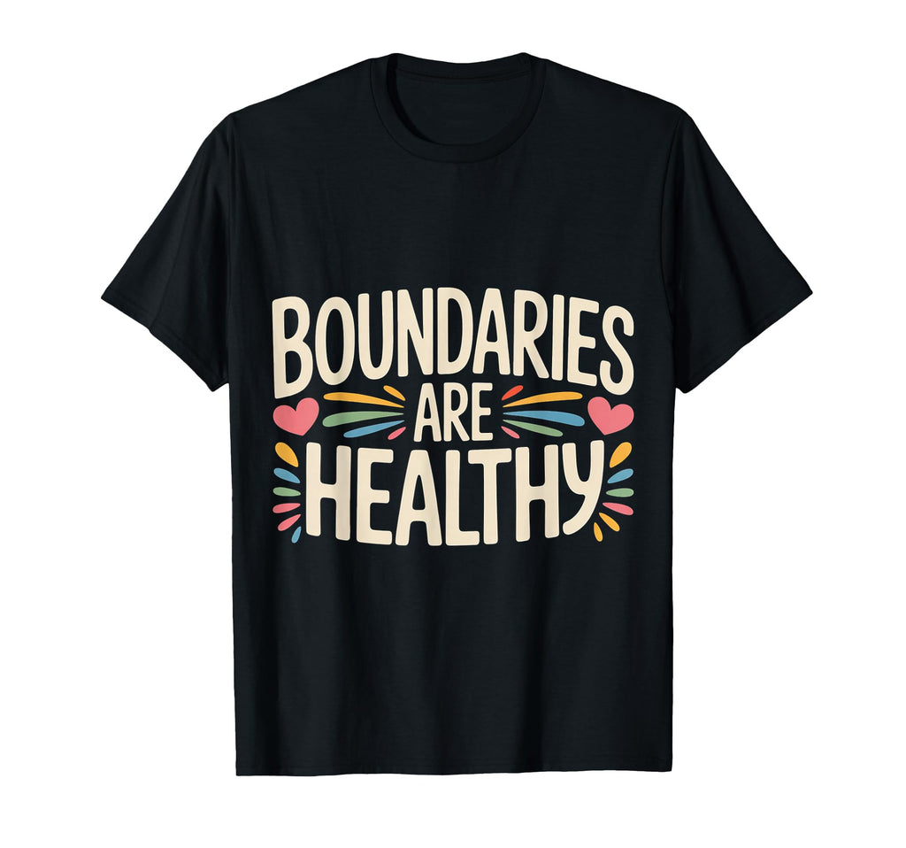 Boundaries Are Healthy Emotional Respect T-Shirt - Unique Graphic Unisex - T-Shirt, Sweatshirt, Hoodie