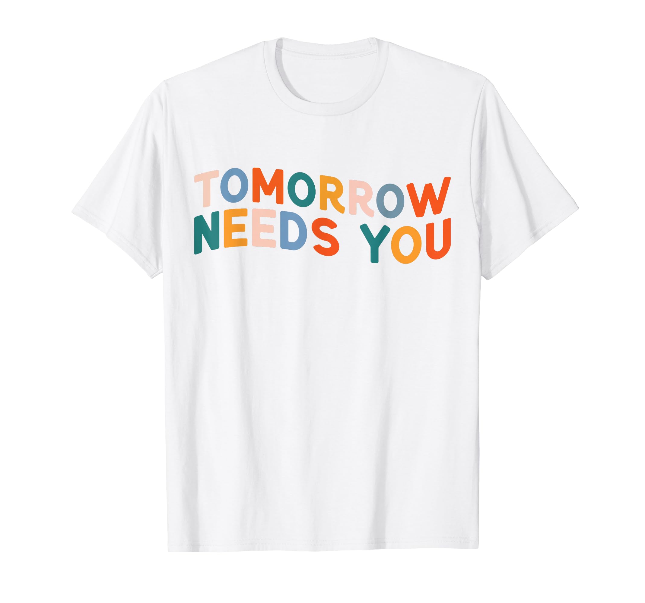 Tomorrow Needs You Mental Health Journal T-Shirt - Graphic Print Unisex - T-Shirt, Sweatshirt, Hoodie