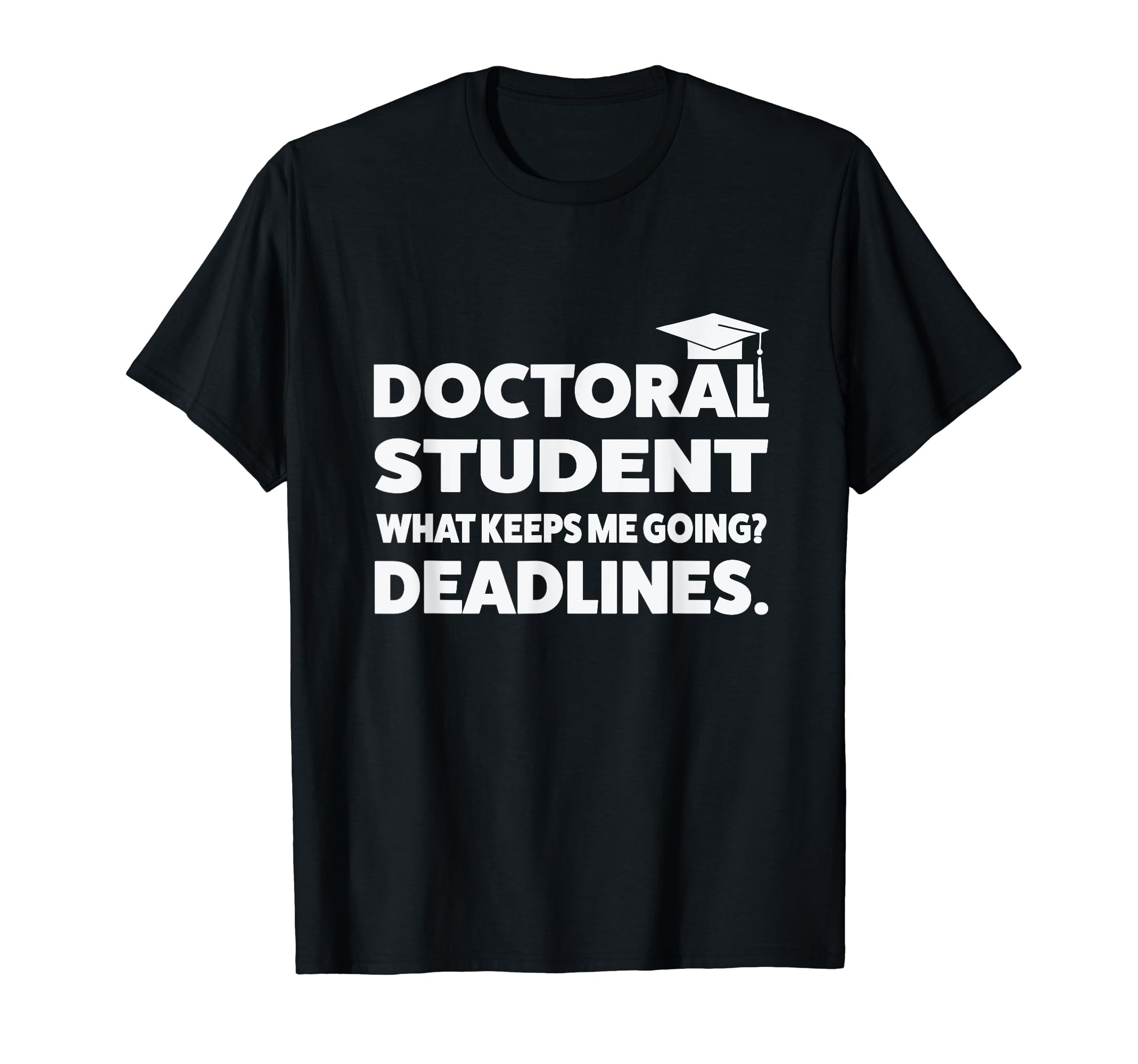 Doctoral Student What Keeps Me Going T-Shirt - Unique Graphic for Adults - T-Shirt, Sweatshirt, Hoodie