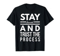 Stay Focused And Trust Process Funny T-Shirt - Custom Art Print for Adults - T-Shirt, Sweatshirt, Hoodie
