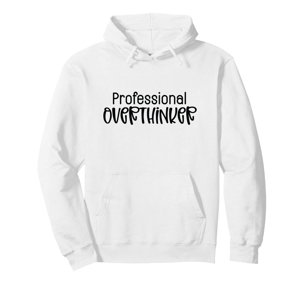 Professional Overthinker Funny Sarcasm Hoodie - Graphic Print Unisex - T-Shirt, Sweatshirt, Hoodie