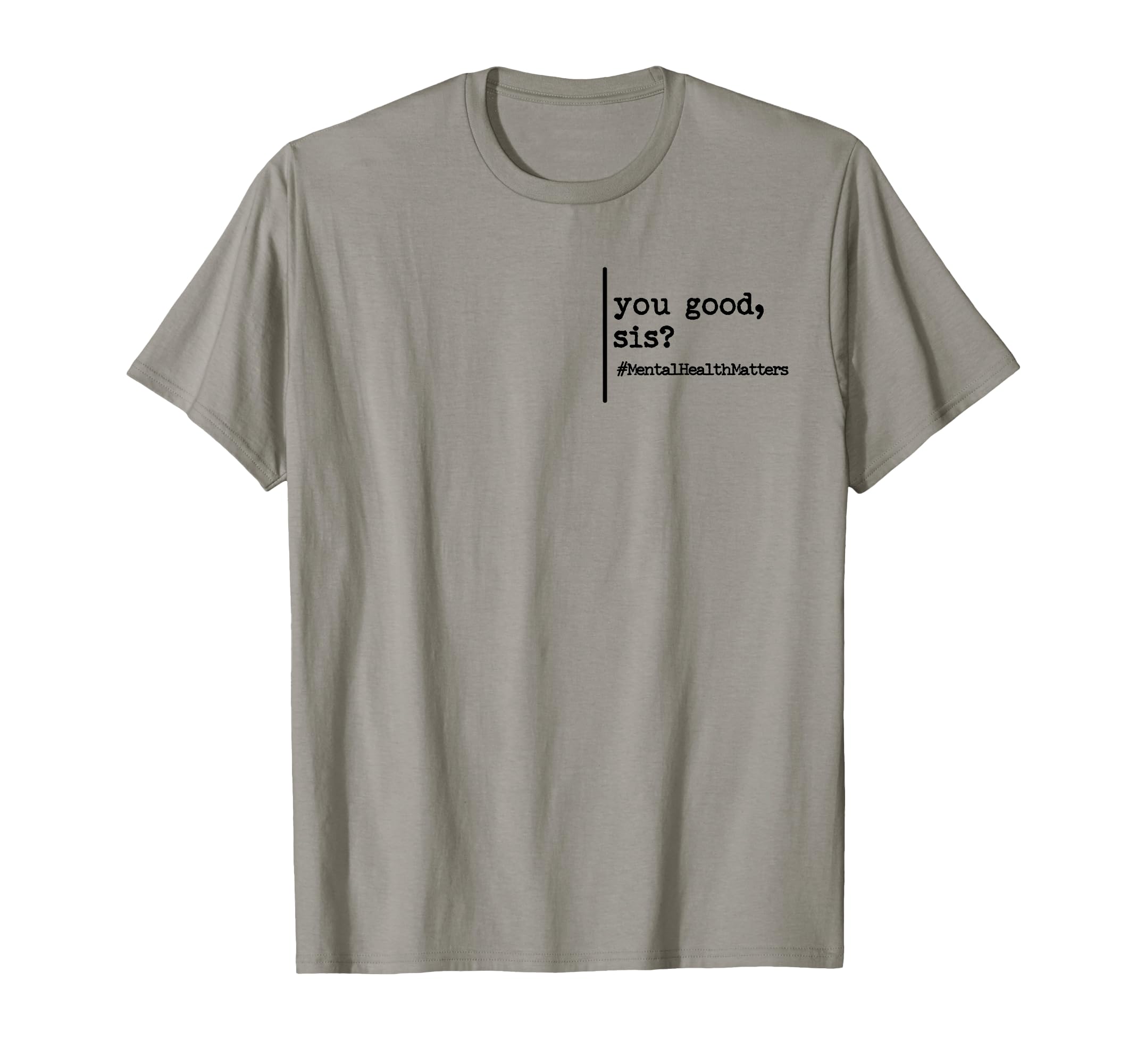 Funny You Good Sis Mental Health T-Shirt - Casual Everyday Wear for Adults - T-Shirt, Sweatshirt, Hoodie