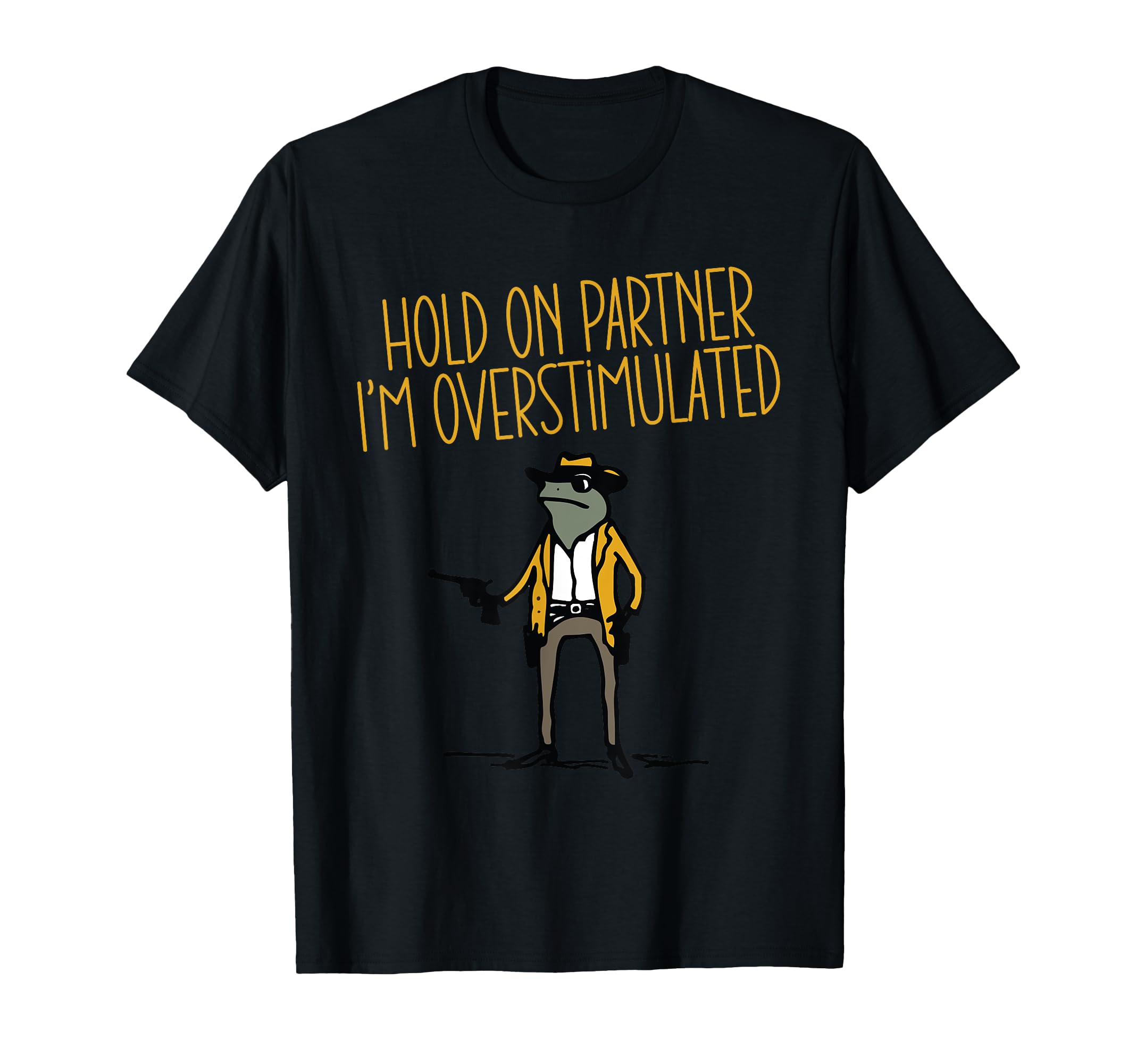 Hold Partner Im Overstimulated T-Shirt - Fun Novelty Design Men Women - T-Shirt, Sweatshirt, Hoodie