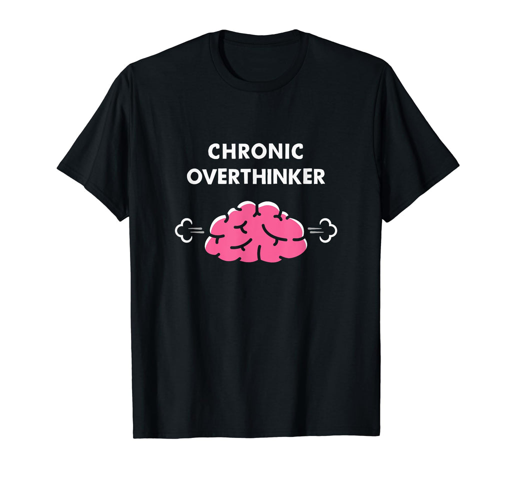 Chronic Overthinker Funny T-Shirt - Novelty Apparel for Adults - T-Shirt, Sweatshirt, Hoodie