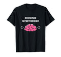 Chronic Overthinker Funny T-Shirt - Novelty Apparel for Adults - T-Shirt, Sweatshirt, Hoodie