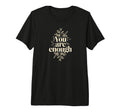 You Are Enough Inspirational Self Love T-Shirt - Unique Graphic Unisex - T-Shirt, Sweatshirt, Hoodie