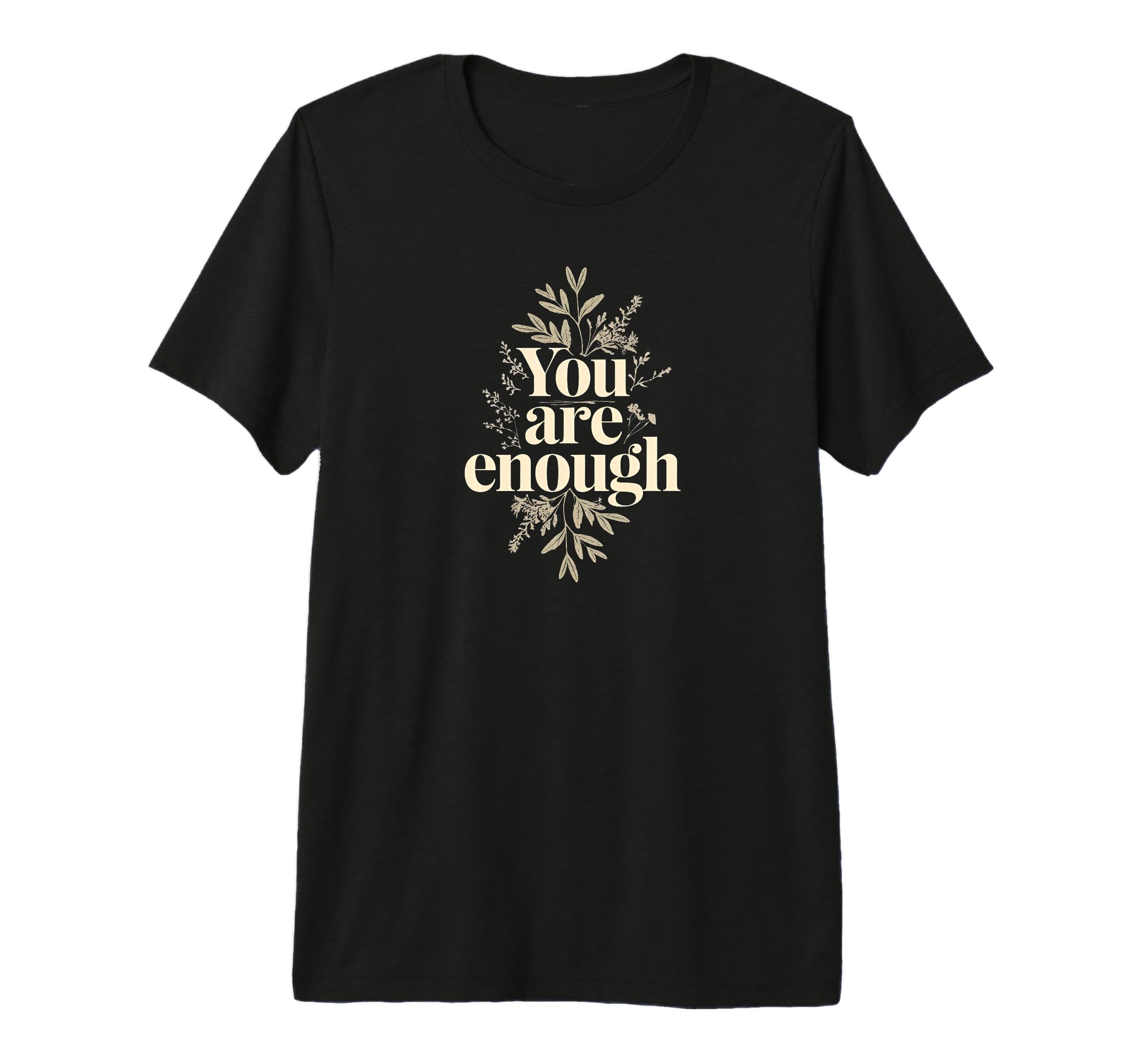 You Are Enough Inspirational Self Love T-Shirt - Unique Graphic Unisex - T-Shirt, Sweatshirt, Hoodie