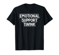 Emotional Support Twink Funny T-Shirt - Streetwear Style Unisex - T-Shirt, Sweatshirt, Hoodie
