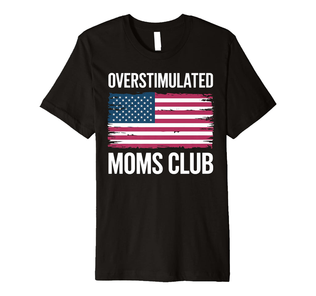 Overstimulated Moms Club Mothers Day T-Shirt - Novelty Apparel Men Women - T-Shirt, Sweatshirt, Hoodie