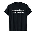 Funny Professional Overthinker T-Shirt - Custom Art Print for Adults - T-Shirt, Sweatshirt, Hoodie