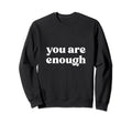 You Are Enough Suicide Sweatshirt - Casual Everyday Wear Men Women - T-Shirt, Sweatshirt, Hoodie