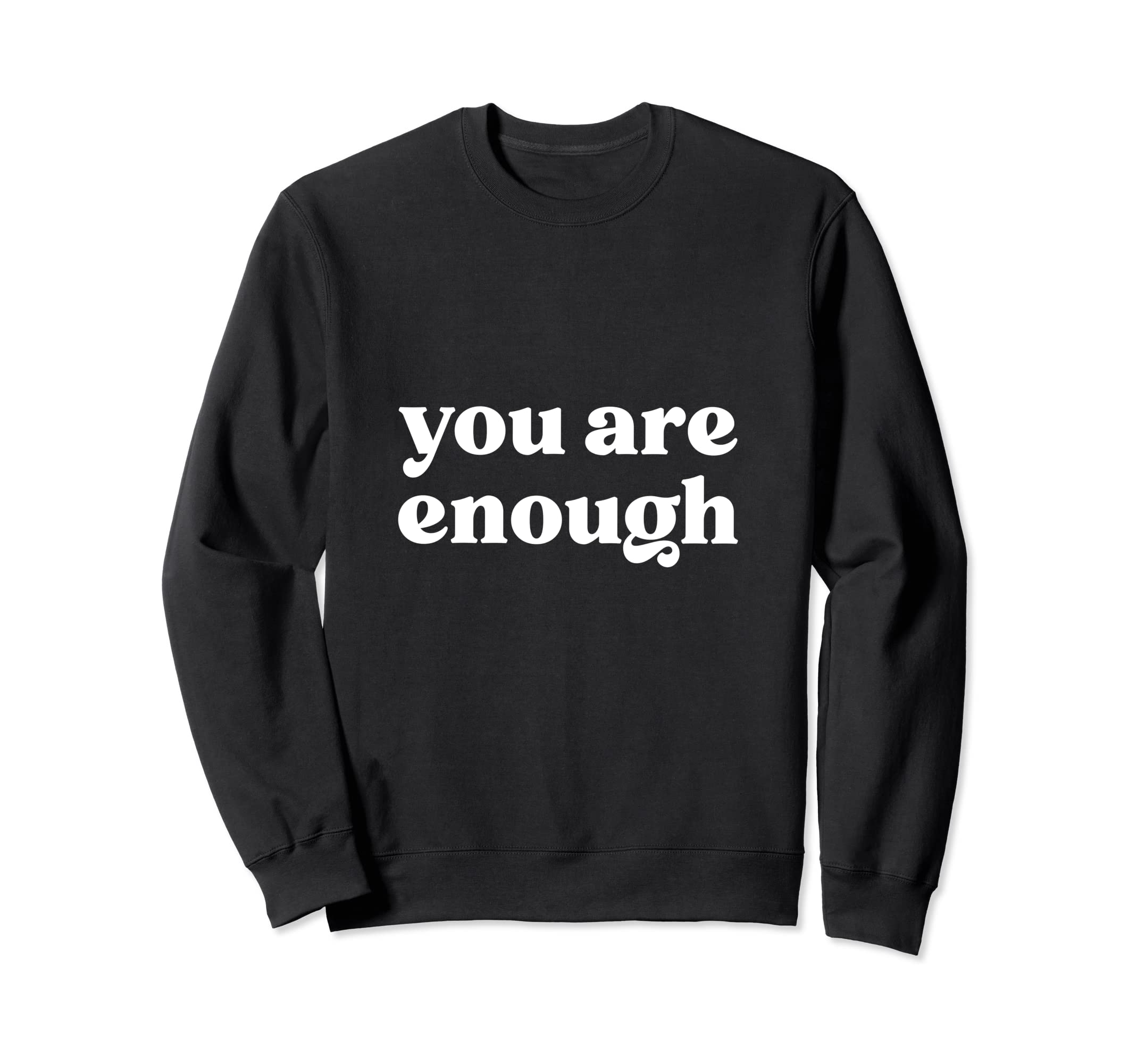 You Are Enough Suicide Sweatshirt - Casual Everyday Wear Men Women - T-Shirt, Sweatshirt, Hoodie