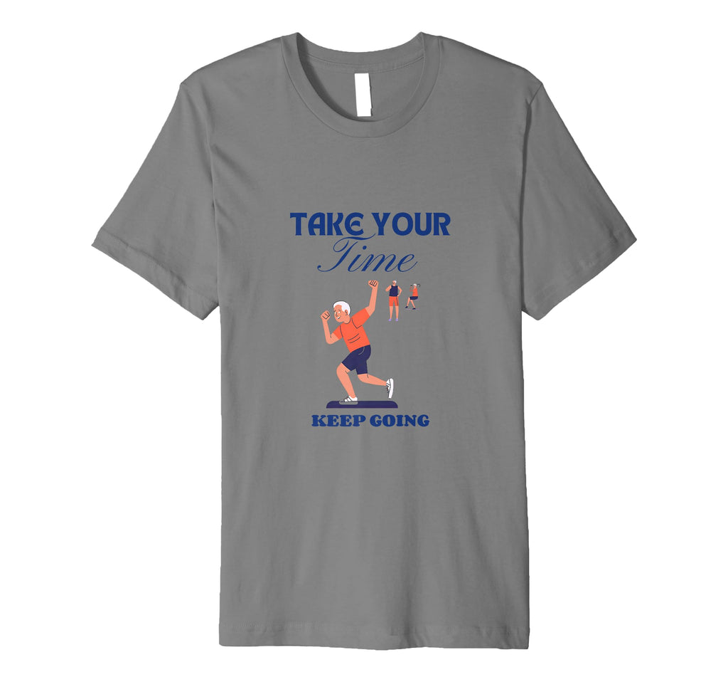 Take Your Time Keep Going T-Shirt - Custom Art Print for Adults - T-Shirt, Sweatshirt, Hoodie