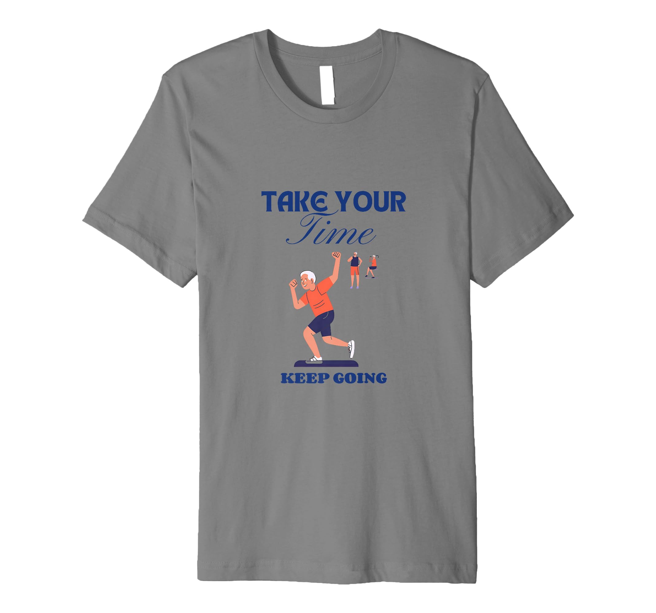 Take Your Time Keep Going T-Shirt - Custom Art Print for Adults - T-Shirt, Sweatshirt, Hoodie