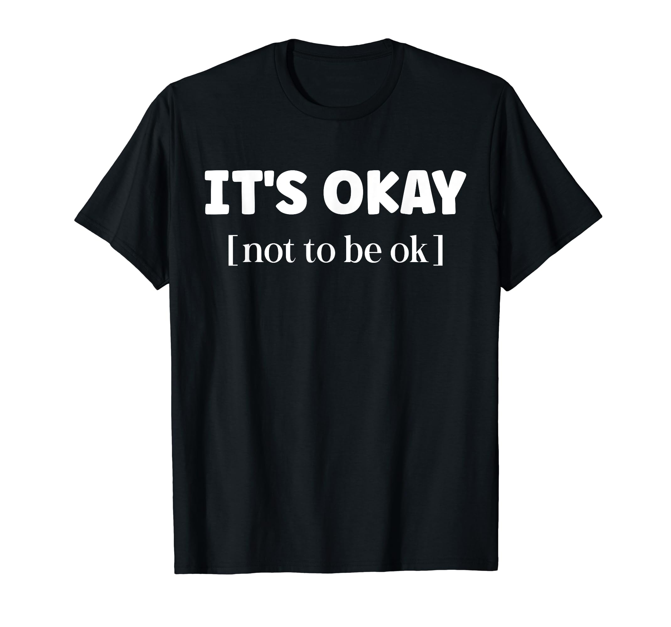 Its Okay Not To Be Okay Mental T-Shirt - Fun Novelty Design for Adults - T-Shirt, Sweatshirt, Hoodie