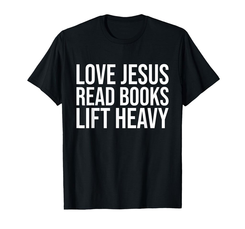 Love Jesus Read Books Lift Heavy T-Shirt - Unique Graphic for Adults - T-Shirt, Sweatshirt, Hoodie