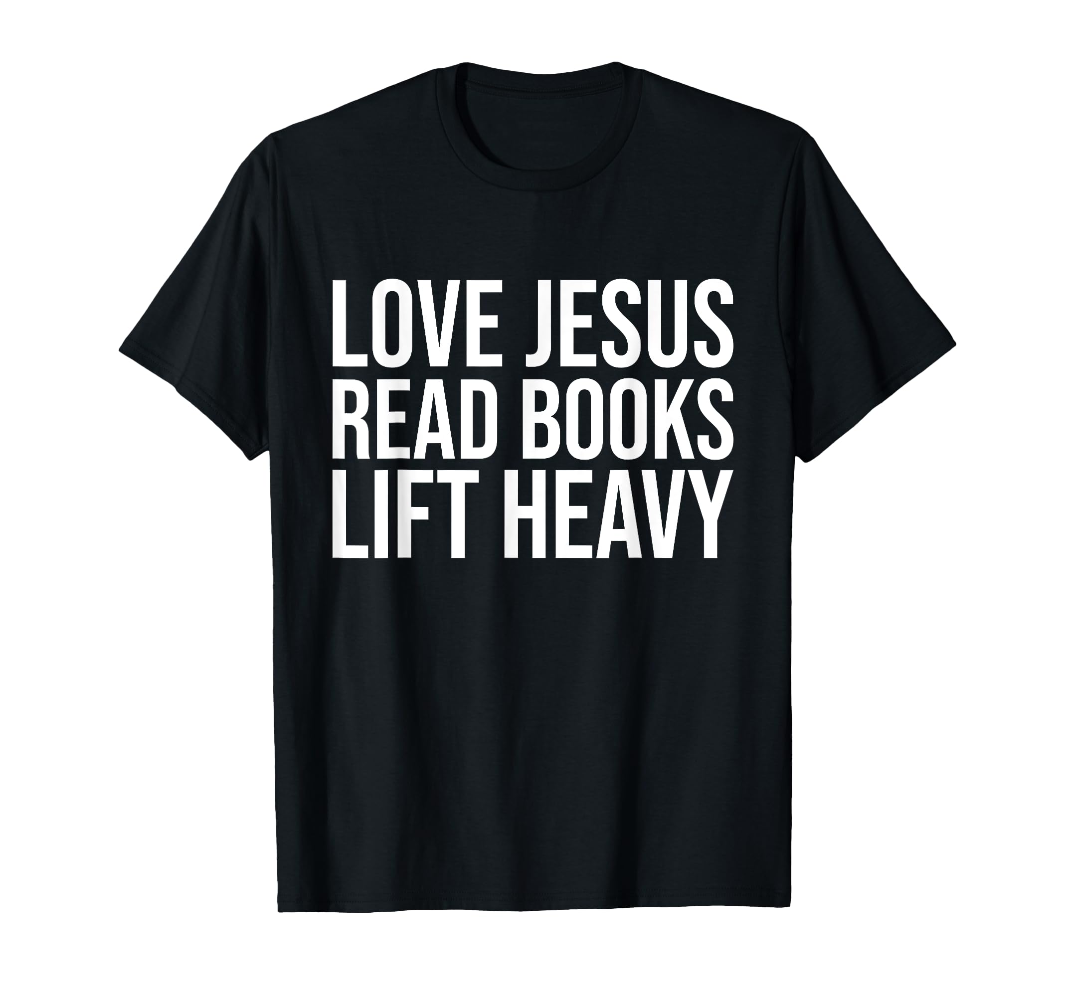 Love Jesus Read Books Lift Heavy T-Shirt - Unique Graphic for Adults - T-Shirt, Sweatshirt, Hoodie