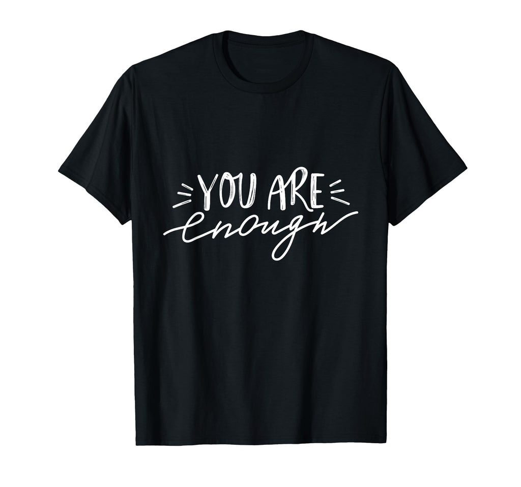 You Are Enough T-Shirt - Fun Novelty Design for Adults - T-Shirt, Sweatshirt, Hoodie