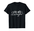 You Are Enough T-Shirt - Fun Novelty Design for Adults - T-Shirt, Sweatshirt, Hoodie
