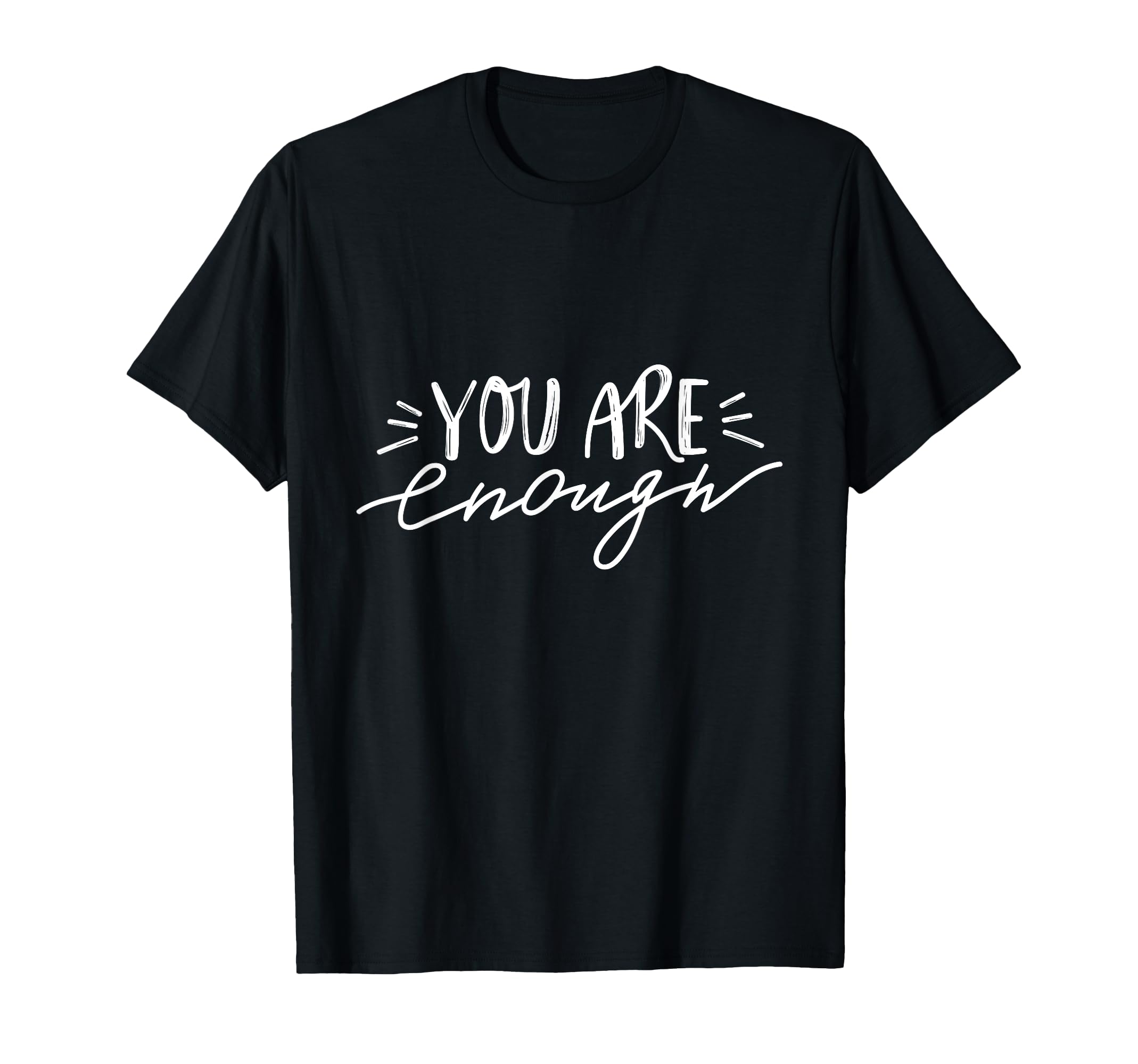 You Are Enough T-Shirt - Fun Novelty Design for Adults - T-Shirt, Sweatshirt, Hoodie