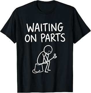 Waiting On Parts Shirt - Funny Stick Figure Mechanic Repair T-Shirt Unisex T-shirt, Sweatshirt, Hoodie, Long Sleeve Tee - T-Shirt, Sweatshirt, Hoodie