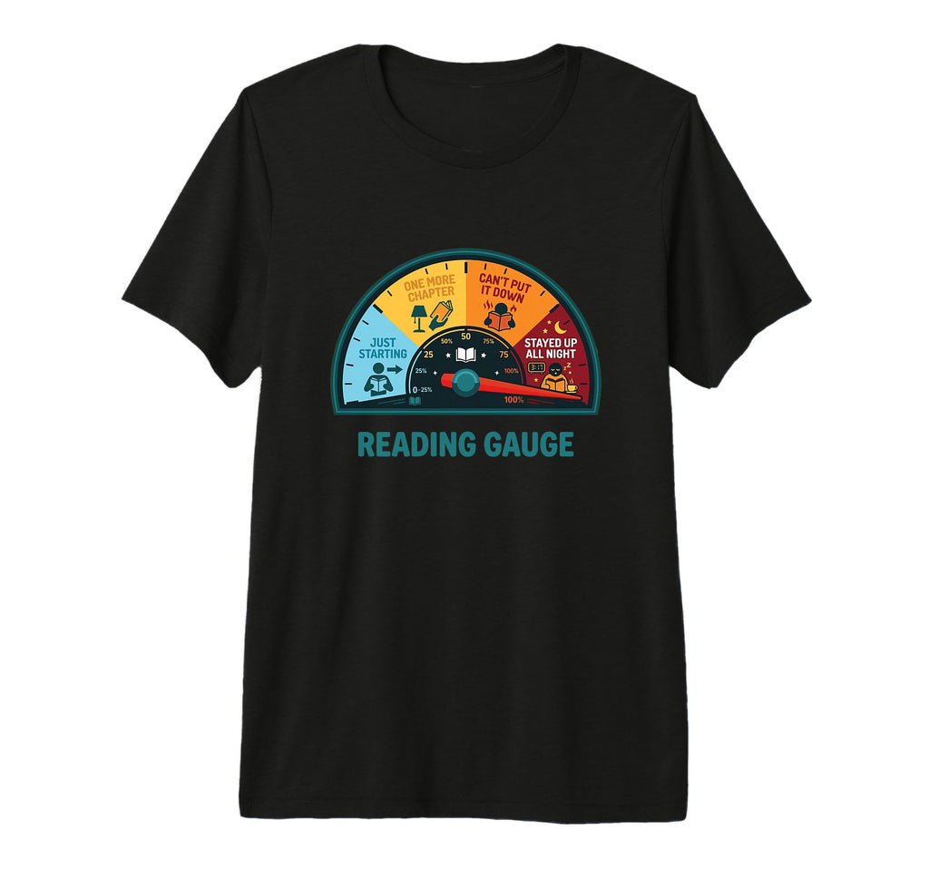 Funny Bookish Reading Gauge Meter T-Shirt - Custom Art Print Unisex - T-Shirt, Sweatshirt, Hoodie