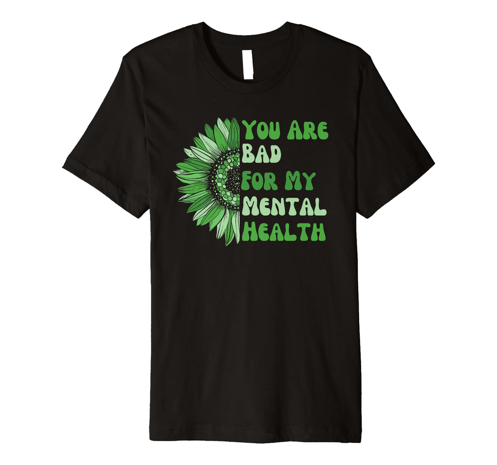 You Are Bad My Mental Health T-Shirt - Aesthetic Graphic for Adults - T-Shirt, Sweatshirt, Hoodie