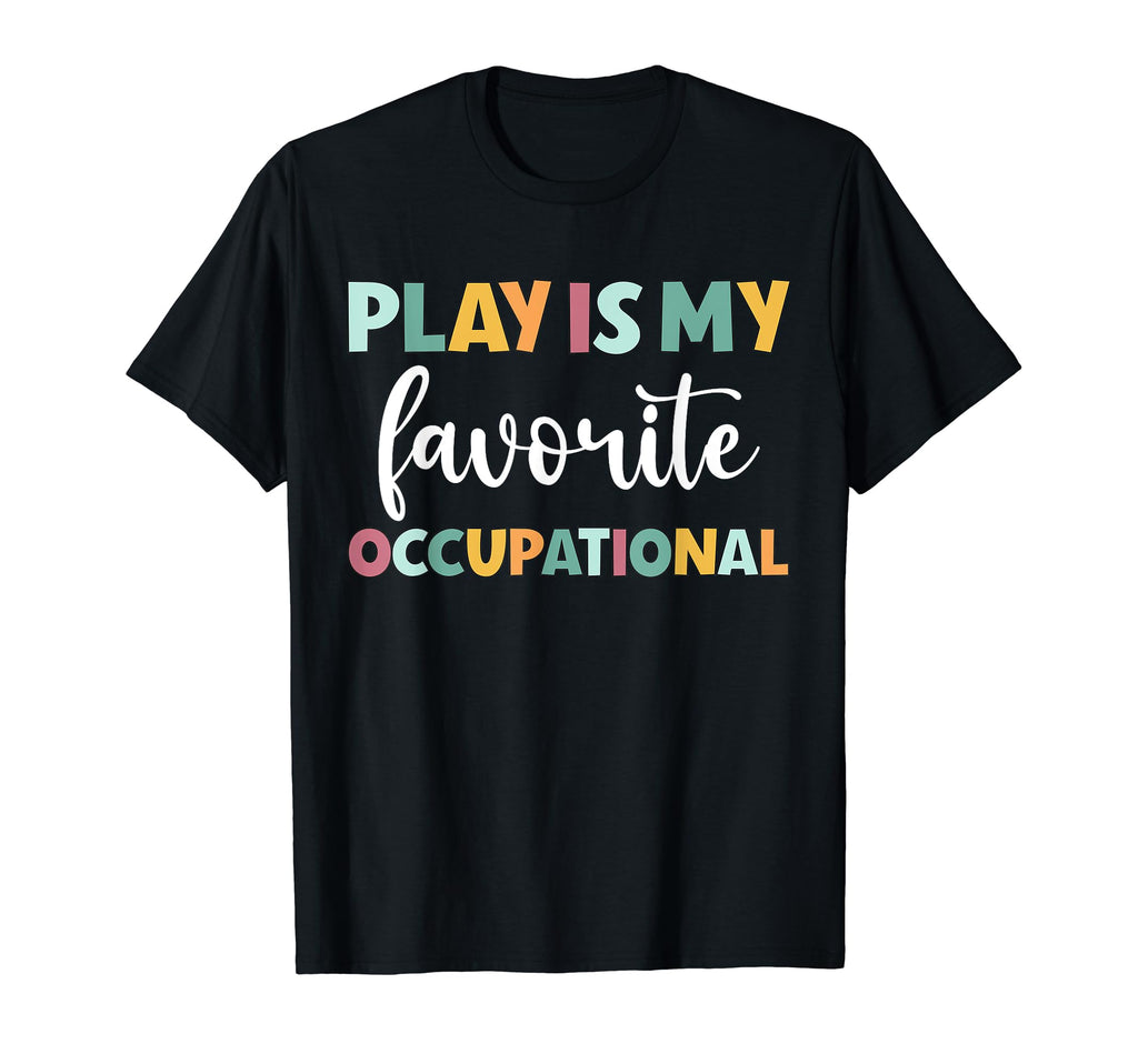 Play Is My Favorite Occupation T-Shirt - Fun Novelty Design Men Women - T-Shirt, Sweatshirt, Hoodie