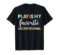 Play Is My Favorite Occupation T-Shirt - Fun Novelty Design Men Women - T-Shirt, Sweatshirt, Hoodie