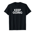 Keep Going T-Shirt - Minimalist Print for Adults - T-Shirt, Sweatshirt, Hoodie