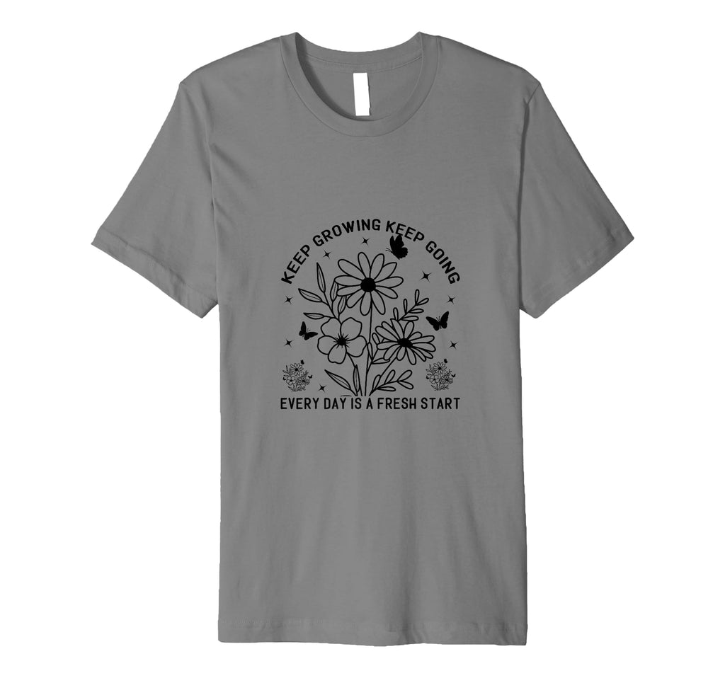 Keep Growing Keep Going Every Day Is T-Shirt - Novelty Apparel for Adults - T-Shirt, Sweatshirt, Hoodie