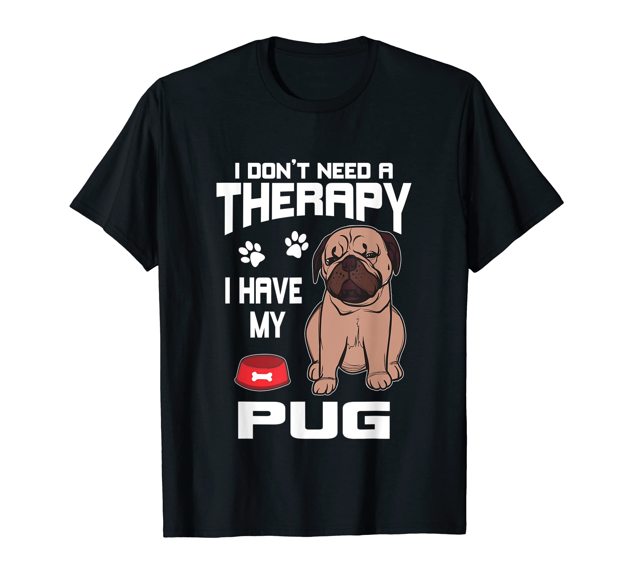 I Dont Need My Therapy I Have My T-Shirt - Fun Novelty Design for Adults - T-Shirt, Sweatshirt, Hoodie