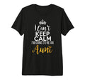 I Cant Keep Calm Im Going To Be Aunt T-Shirt - Unique Graphic for Adults - T-Shirt, Sweatshirt, Hoodie