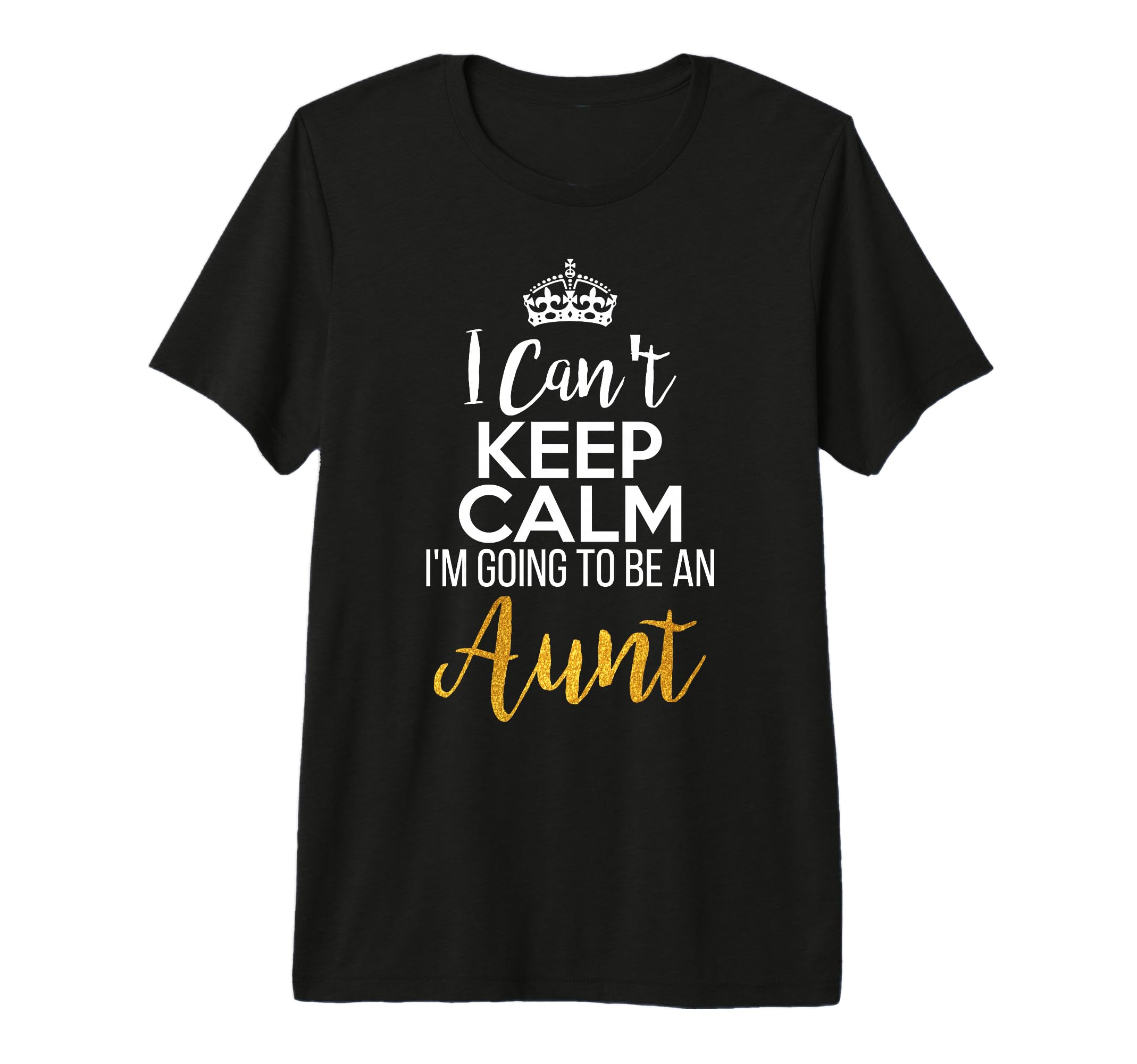 I Cant Keep Calm Im Going To Be Aunt T-Shirt - Unique Graphic for Adults - T-Shirt, Sweatshirt, Hoodie