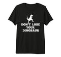 Dont Lose Your Dinosaur Step T-Shirt - Aesthetic Graphic Men Women - T-Shirt, Sweatshirt, Hoodie
