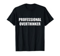 Professional Overthinker T-Shirt - Fun Novelty Design Unisex - T-Shirt, Sweatshirt, Hoodie