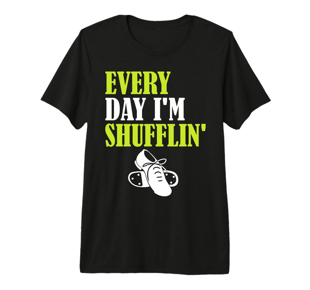 Tap Dance Every Day Im Shufflin Tri T-Shirt - Novelty Apparel Men Women - T-Shirt, Sweatshirt, Hoodie