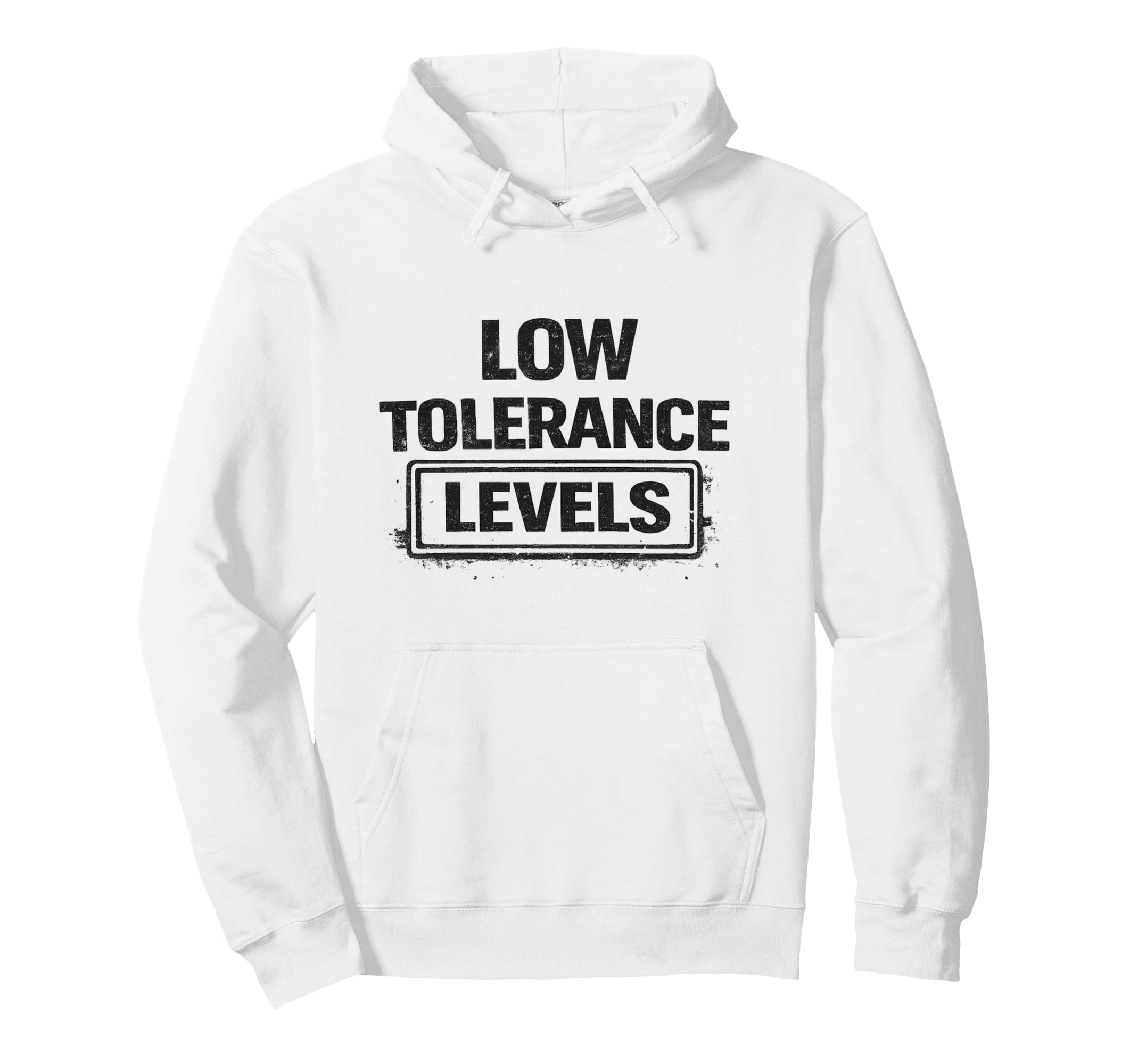 Low Tolerance Levels Funny Sarcastic Hoodie - Casual Everyday Wear Unisex - T-Shirt, Sweatshirt, Hoodie