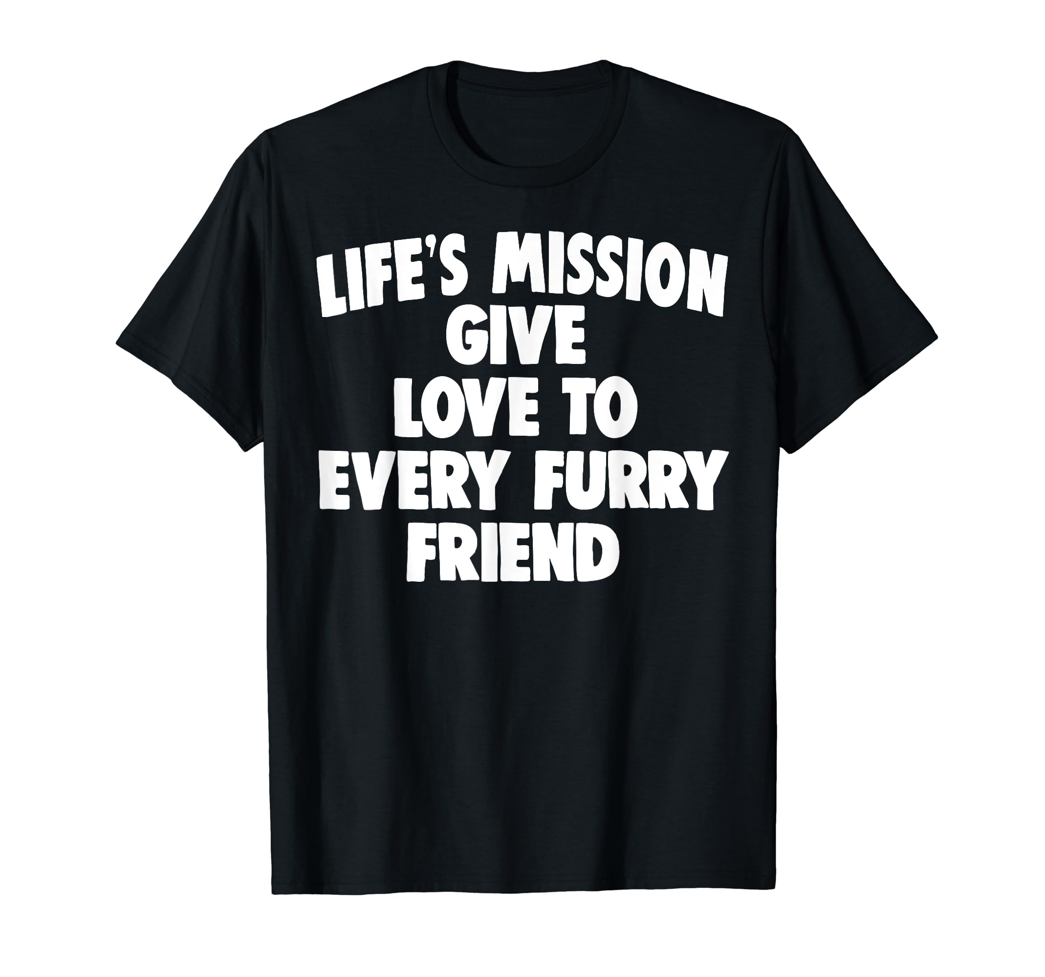 Lifes Mission Give Love To Every T-Shirt - Streetwear Style for Adults - T-Shirt, Sweatshirt, Hoodie